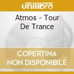 Atmos - Tour De Trance cd musicale di Atmos