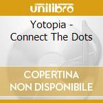 Yotopia - Connect The Dots cd