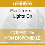 Maelstrom - Lights On cd musicale di Maelstrom