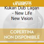 Kukan Dub Lagan - New Life New Vision cd