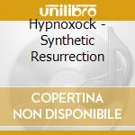Hypnoxock - Synthetic Resurrection cd