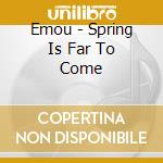 Emou - Spring Is Far To Come cd