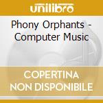 Phony Orphants - Computer Music cd