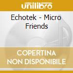 Echotek - Micro Friends cd