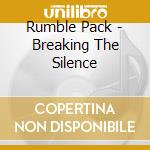 Rumble Pack - Breaking The Silence cd