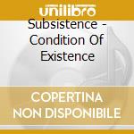 Subsistence - Condition Of Existence cd musicale di Subsistence
