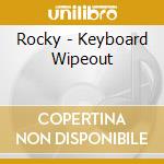 Rocky - Keyboard Wipeout cd musicale di Rocky
