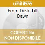 From Dusk Till Dawn cd