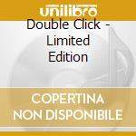 Double Click - Limited Edition cd musicale di Double Click