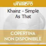 Khainz - Simple As That cd musicale di Khainz