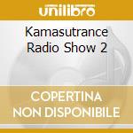 Kamasutrance Radio Show 2 cd