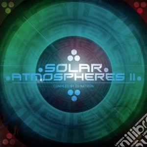 Solar Atmospheres 2 - Compiled By Dj Natron cd musicale di Solar Atmospheres 2