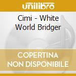 Cimi - White World Bridger cd