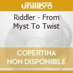 Riddler - From Myst To Twist cd musicale di Riddler