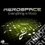 Aerospace - Everything Is Music cd