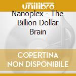 Nanoplex - The Billion Dollar Brain cd