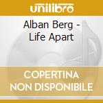 Alban Berg - Life Apart cd musicale di Alban Berg
