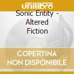 Sonic Entity - Altered Fiction cd musicale di Sonic Entity