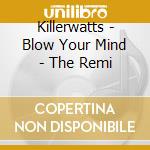 Killerwatts - Blow Your Mind - The Remi