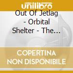 Out Of Jetlag - Orbital Shelter - The Chr cd