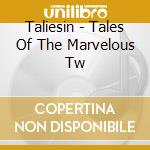 Taliesin - Tales Of The Marvelous Tw cd musicale di Taliesin