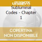 Subluminal Codes - Chapter 1 cd musicale di Subluminal Codes