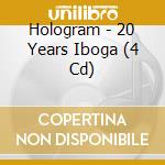 Hologram - 20 Years Iboga (4 Cd) cd musicale di Hologram