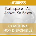 Earthspace - As Above, So Below cd musicale di Earthspace