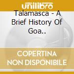 Talamasca - A Brief History Of Goa.. cd musicale di Talamasca