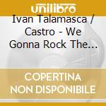 Ivan Talamasca / Castro - We Gonna Rock The World cd musicale di Ivan Talamasca / Castro