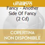 Fancy - Another Side Of Fancy (2 Cd) cd musicale di Fancy