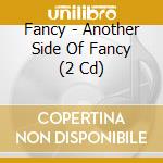 Fancy - Another Side Of Fancy (2 Cd) cd