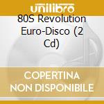 80S Revolution Euro-Disco (2 Cd) cd