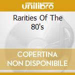 Rarities Of The 80's cd