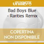 Bad Boys Blue - Rarities Remix cd