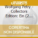 Wolfgang Petry - Collectors Edition: Ein (2 Cd) cd musicale di Wolfgang Petry