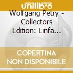 Wolfgang Petry - Collectors Edition: Einfa (2 Cd) cd musicale di Wolfgang Petry