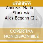 Andreas Martin - Stark-wie Alles Begann (2 Cd) cd musicale di Andreas Martin