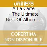 A La Carte - The Ultimate Best Of Album (2 Cd) cd
