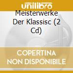 Meisterwerke Der Klassisc (2 Cd) cd