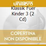 Klassik Fuer Kinder 3 (2 Cd) cd musicale di Aurea Classic