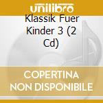 Klassik Fuer Kinder 3 (2 Cd) cd