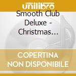 Smooth Club Deluxe - Christmas Lounge 2 cd