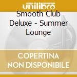 Smooth Club Deluxe - Summer Lounge cd