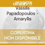 Vassilis Papadopoulos - Amaryllis cd musicale di Vassilis Papadopoulos