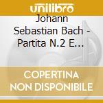 Johann Sebastian Bach - Partita N.2 E N.3 cd musicale di Bach Johann Sebastian