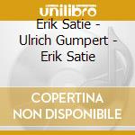 Erik Satie - Ulrich Gumpert - Erik Satie cd