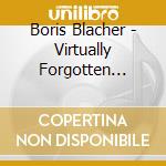 Boris Blacher - Virtually Forgotten Today (2 Cd) cd musicale di Blacher Boris