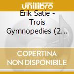 Erik Satie - Trois Gymnopedies (2 Cd) cd