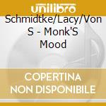 Schmidtke/Lacy/Von S - Monk'S Mood cd musicale di Schmidtke/Lacy/Von S